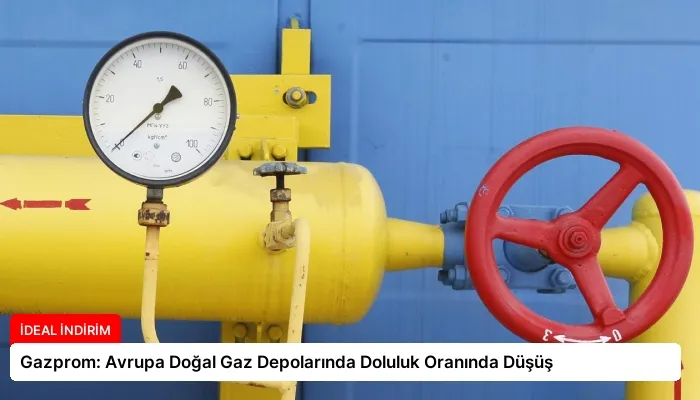 Gazprom: Avrupa Doğal Gaz Depolarında Doluluk Oranında Düşüş