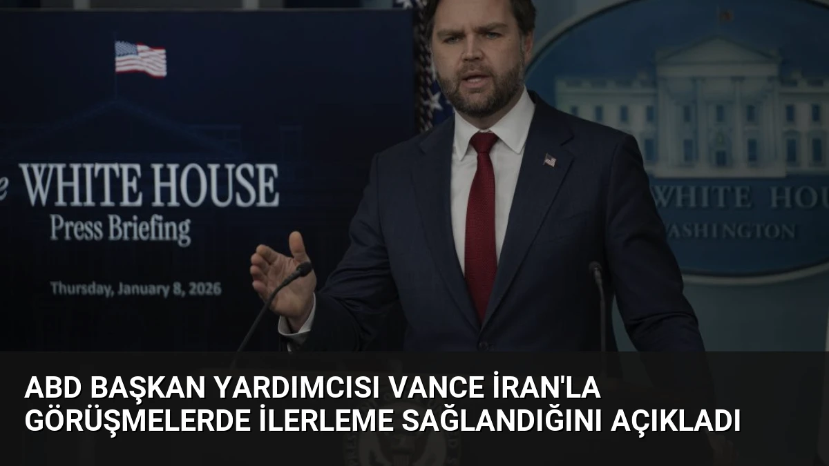 ABD Başkan Yardımcısı Vance İran’la Görüşmelerde İlerleme Sağlandığını Açıkladı