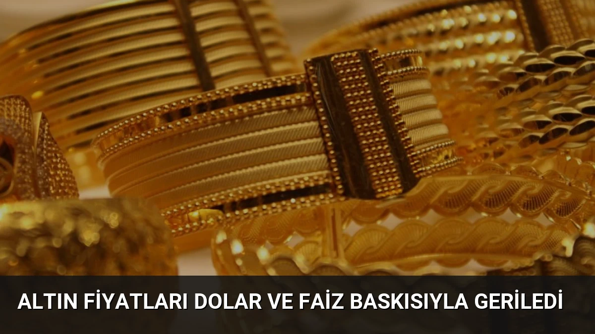 Altın Fiyatları Dolar ve Faiz Baskısıyla Geriledi