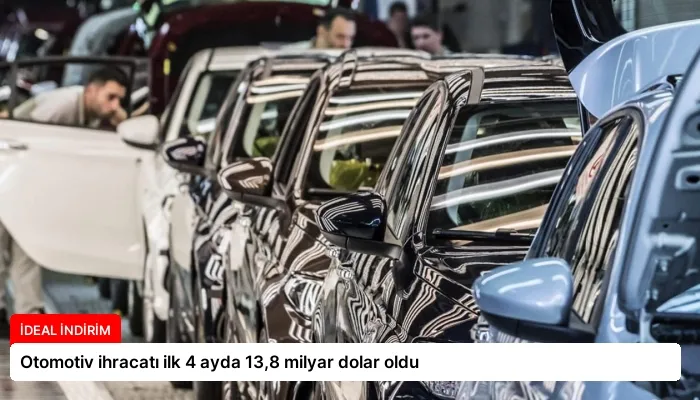 Otomotiv ihracatı ilk 4 ayda 13,8 milyar dolar oldu