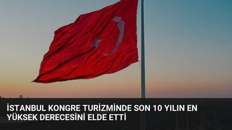 İstanbul Kongre Turizminde Son 10 Yılın En Yüksek Derecesini Elde Etti