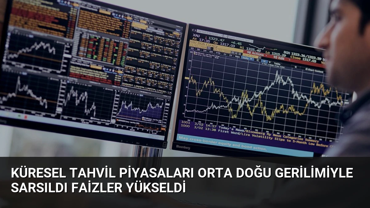 Küresel Tahvil Piyasaları Orta Doğu Gerilimiyle Sarsıldı Faizler Yükseldi