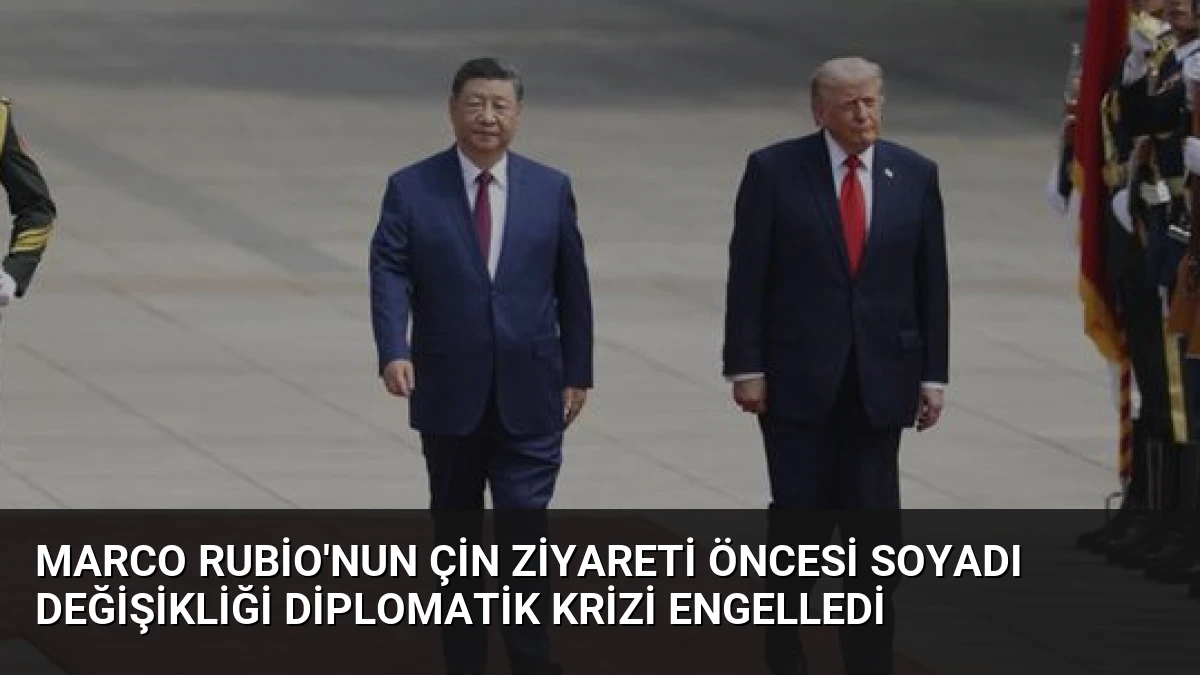 Marco Rubio’nun Çin Ziyareti Öncesi Soyadı Değişikliği Diplomatik Krizi Engelledi