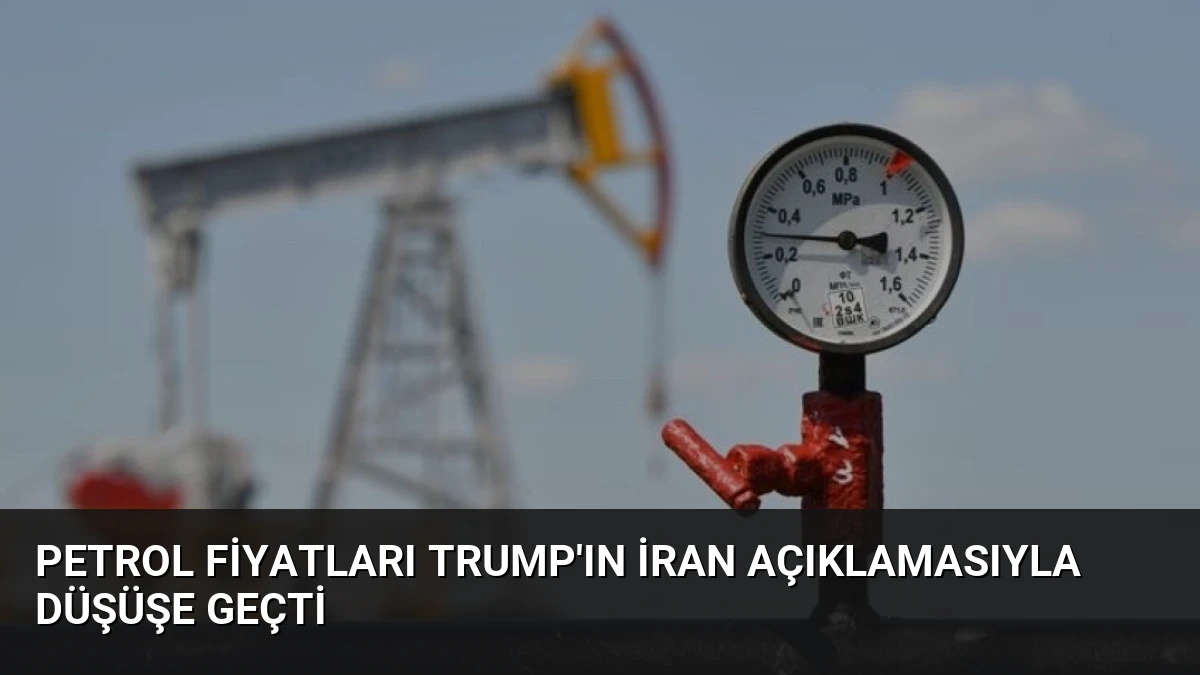 Petrol Fiyatları Trump’ın İran Açıklamasıyla Düşüşe Geçti