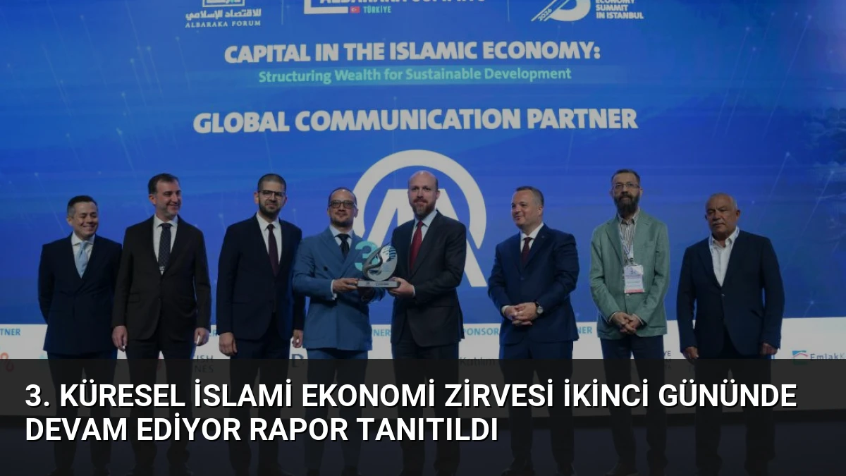 3. Küresel İslami Ekonomi Zirvesi İkinci Gününde Devam Ediyor Rapor Tanıtıldı