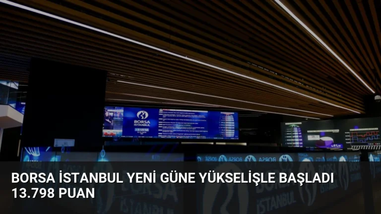 Borsa İstanbul Yeni Güne Yükselişle Başladı 13.798 Puan