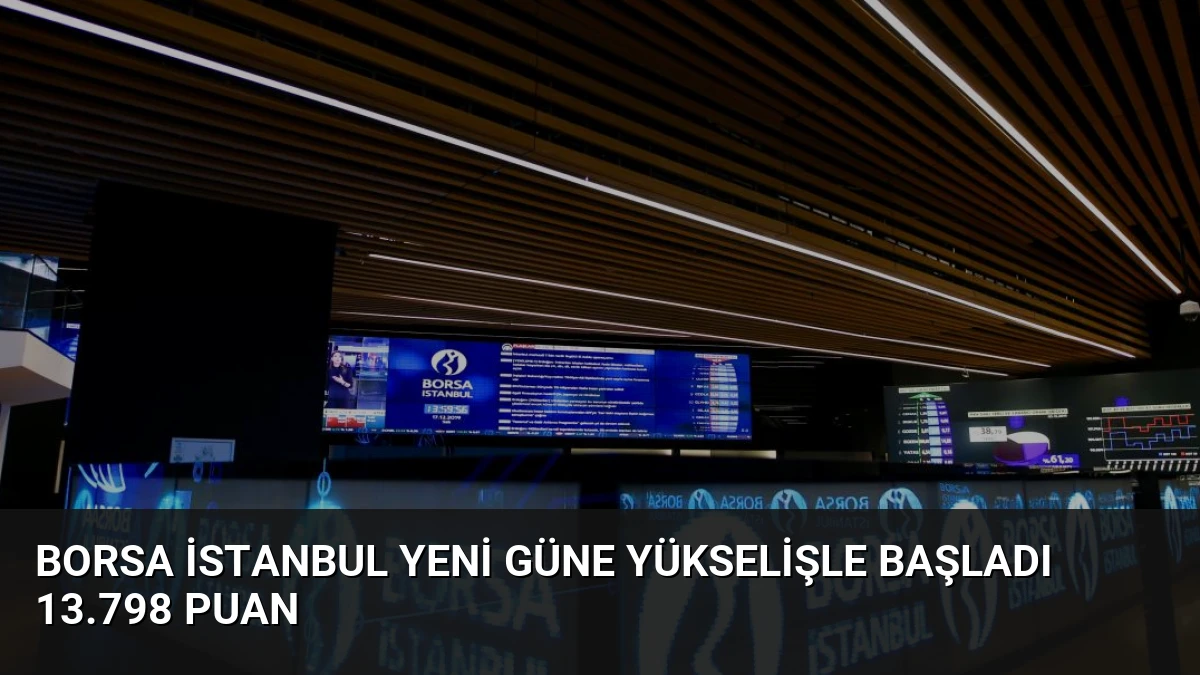 Borsa İstanbul Yeni Güne Yükselişle Başladı 13.798 Puan
