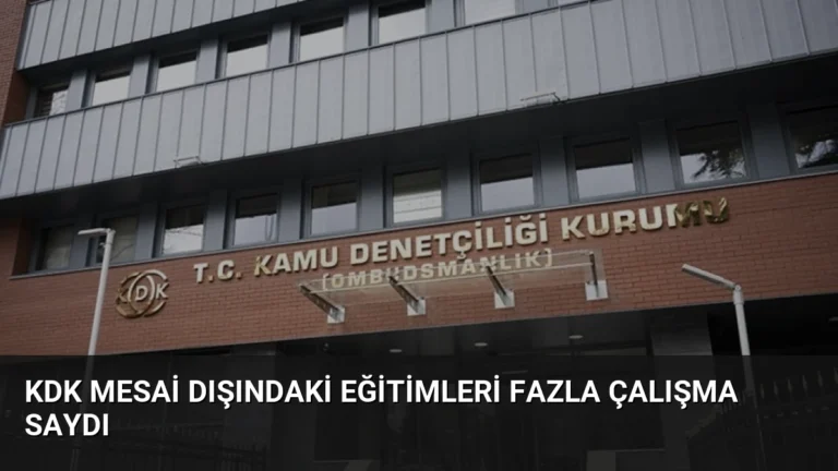 KDK Mesai Dışındaki Eğitimleri Fazla Çalışma Saydı