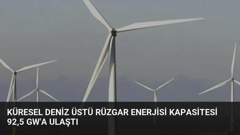 Küresel Deniz Üstü Rüzgar Enerjisi Kapasitesi 92,5 GW’a Ulaştı
