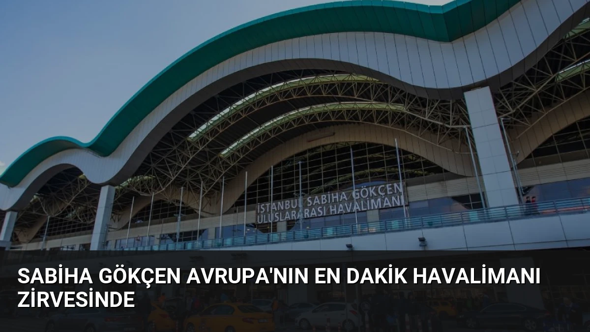Sabiha Gökçen Avrupa’nın En Dakik Havalimanı Zirvesinde
