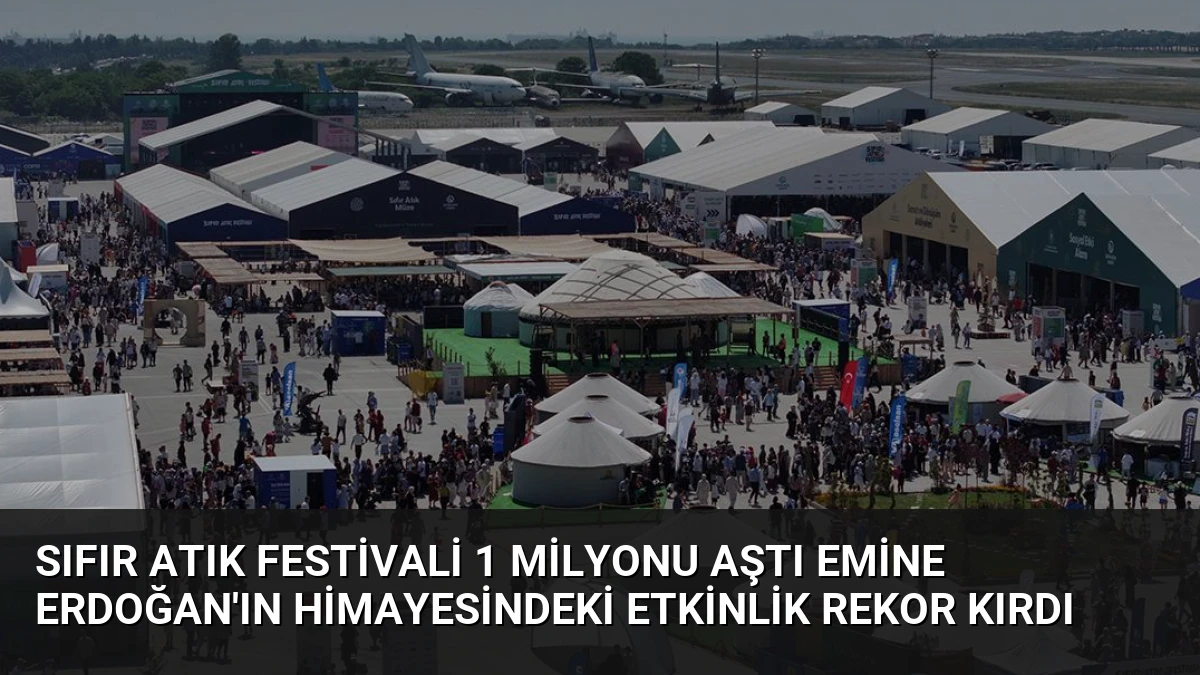 Sıfır Atık Festivali 1 Milyonu Aştı Emine Erdoğan’ın Himayesindeki Etkinlik Rekor Kırdı