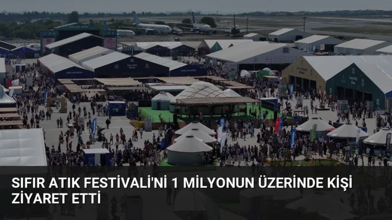 Sıfır Atık Festivali’ni 1 Milyonun Üzerinde Kişi Ziyaret Etti