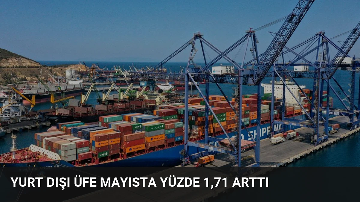 Yurt Dışı ÜFE Mayısta Yüzde 1,71 Arttı