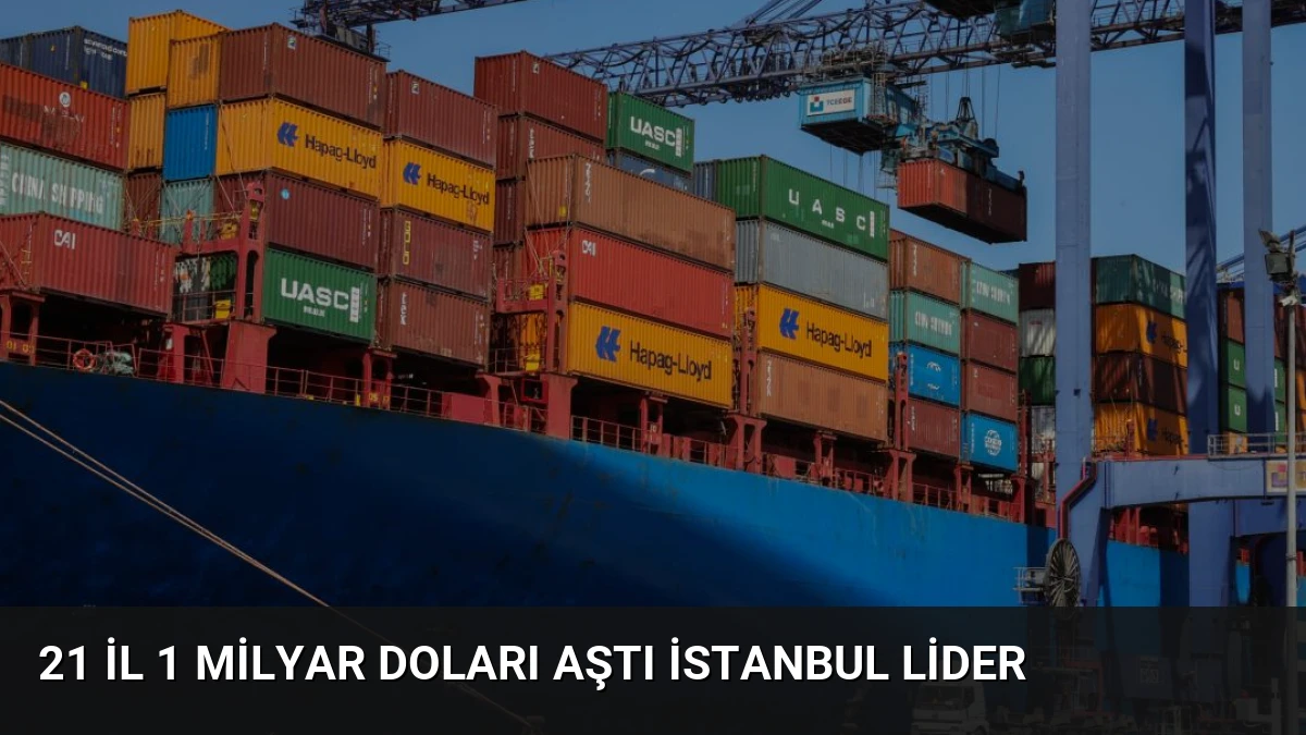 21 İl 1 Milyar Doları Aştı İstanbul Lider