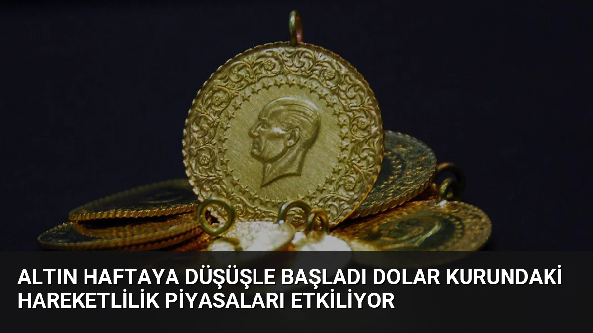 Altın Haftaya Düşüşle Başladı Dolar Kurundaki Hareketlilik Piyasaları Etkiliyor