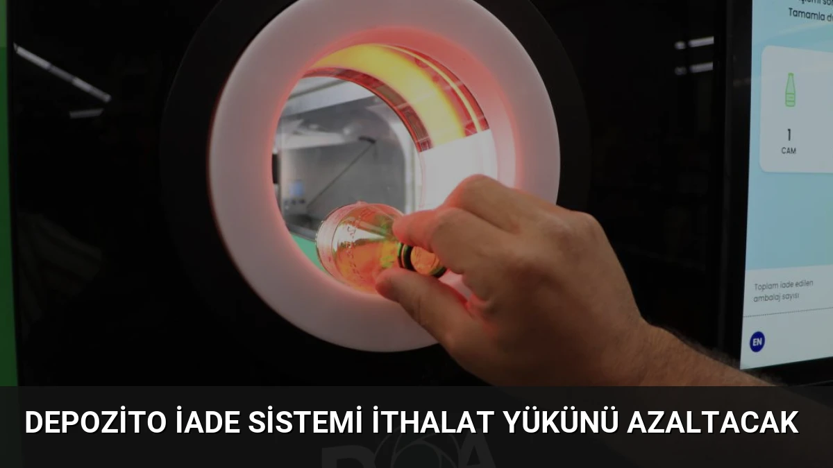 Depozito İade Sistemi İthalat Yükünü Azaltacak