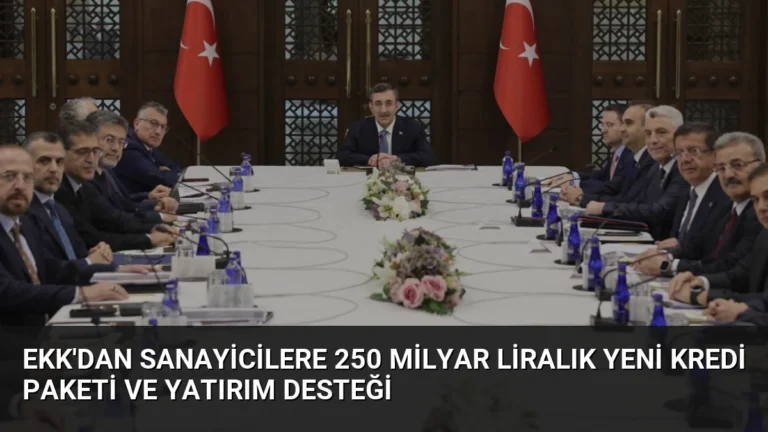 EKK’dan Sanayicilere 250 Milyar Liralık Yeni Kredi Paketi ve Yatırım Desteği