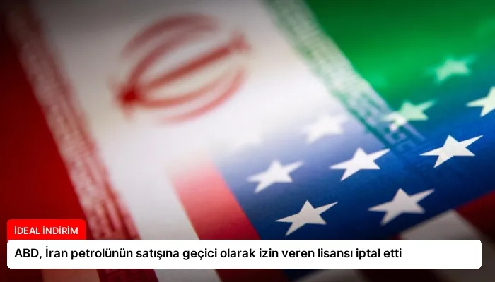 ABD, İran petrolünün satışına geçici olarak izin veren lisansı iptal etti