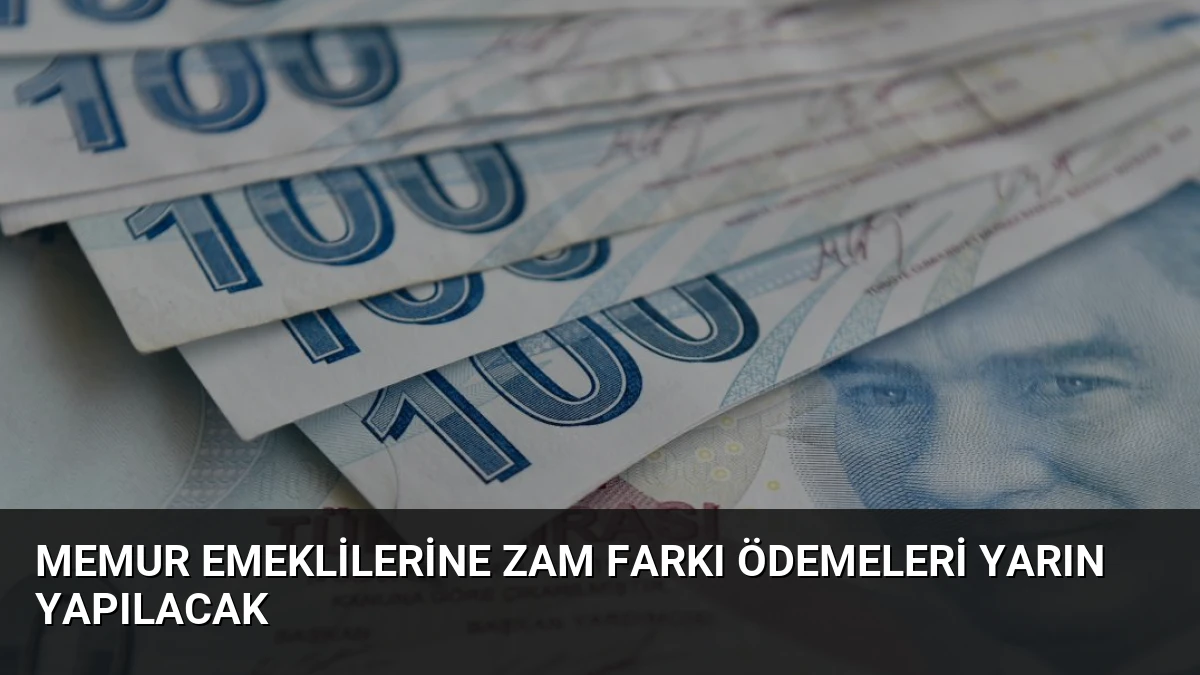 Memur Emeklilerine Zam Farkı Ödemeleri Yarın Yapılacak
