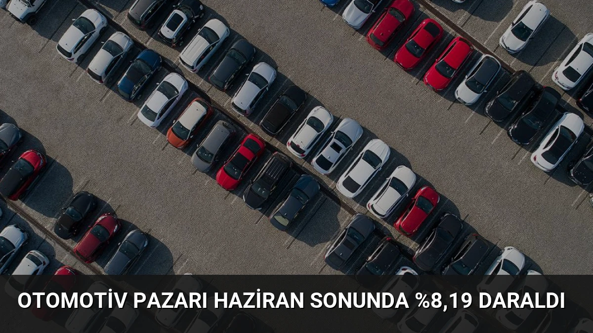 Otomotiv Pazarı Haziran Sonunda %8,19 Daraldı