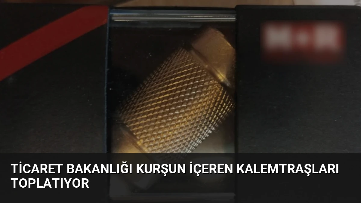 Ticaret Bakanlığı Kurşun İçeren Kalemtraşları Toplatıyor