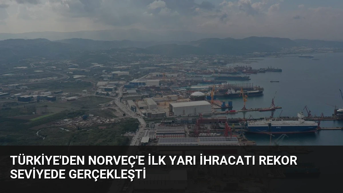Türkiye’den Norveç’e İlk Yarı İhracatı Rekor Seviyede Gerçekleşti