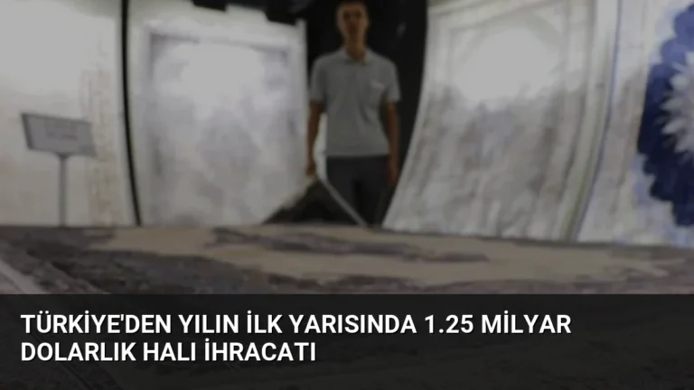 Türkiye’den Yılın İlk Yarısında 1.25 Milyar Dolarlık Halı İhracatı