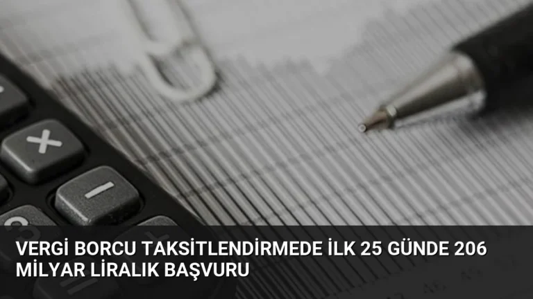 Vergi Borcu Taksitlendirmede İlk 25 Günde 206 Milyar Liralık Başvuru