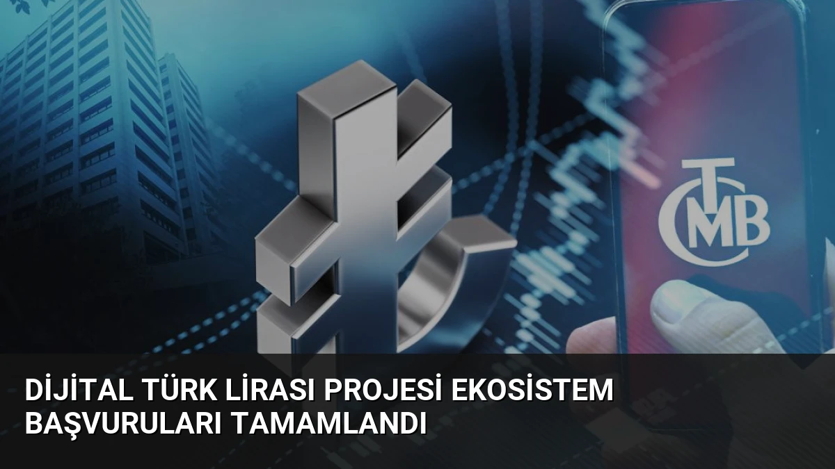 Dijital Türk Lirası Projesi Ekosistem Başvuruları Tamamlandı