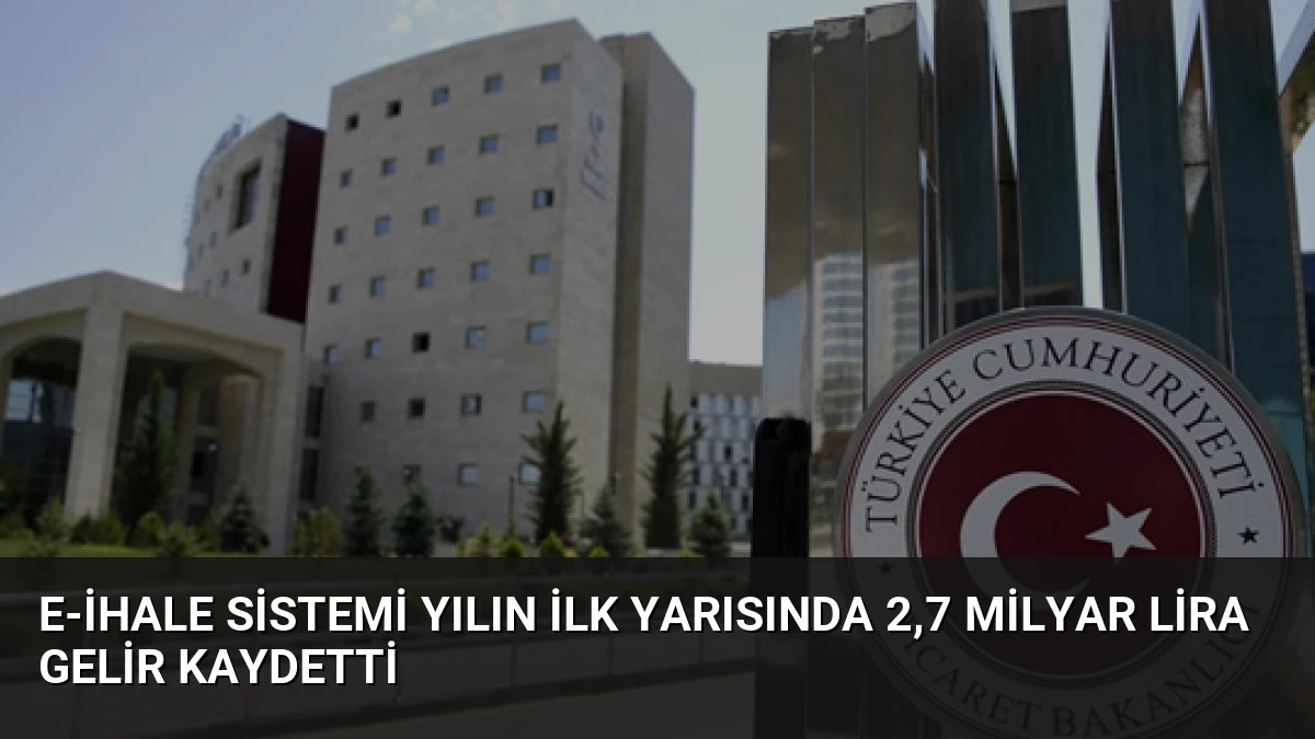 E-ihale Sistemi Yılın İlk Yarısında 2,7 Milyar Lira Gelir Kaydetti