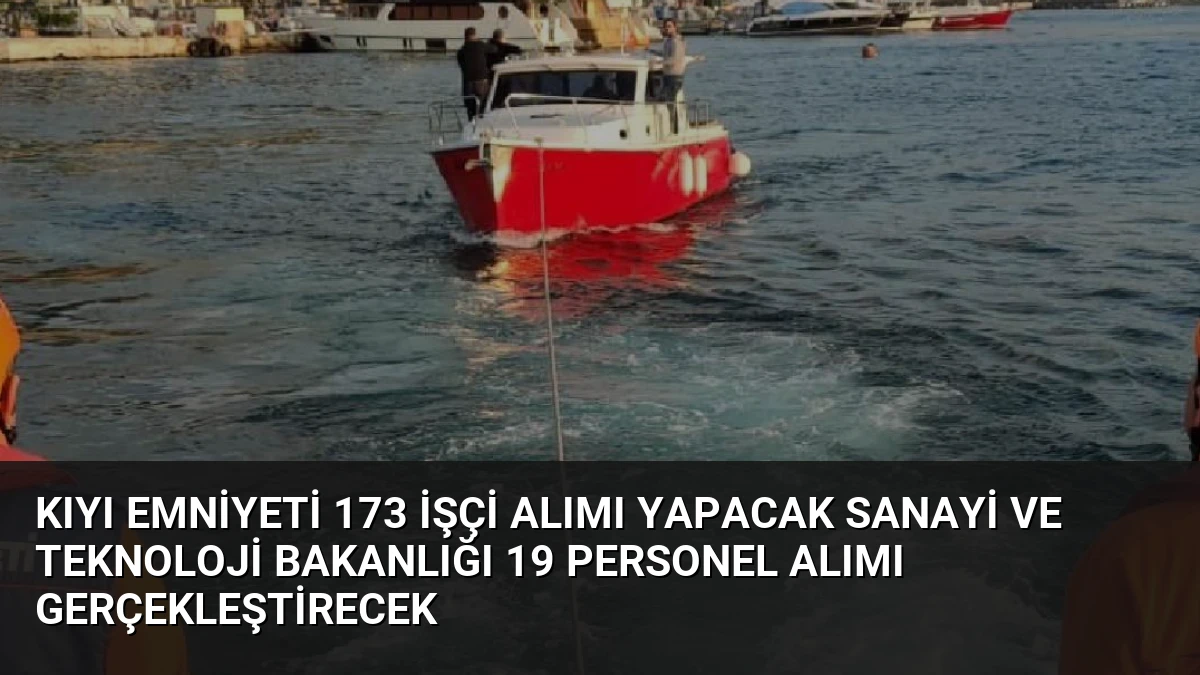 Kıyı Emniyeti 173 İşçi Alımı Yapacak Sanayi ve Teknoloji Bakanlığı 19 Personel Alımı Gerçekleştirecek