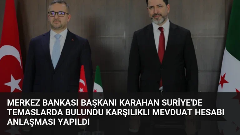 Merkez Bankası Başkanı Karahan Suriye’de Temaslarda Bulundu Karşılıklı Mevduat Hesabı Anlaşması Yapıldı