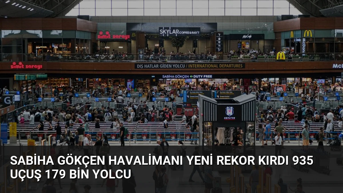 Sabiha Gökçen Havalimanı Yeni Rekor Kırdı 935 Uçuş 179 Bin Yolcu