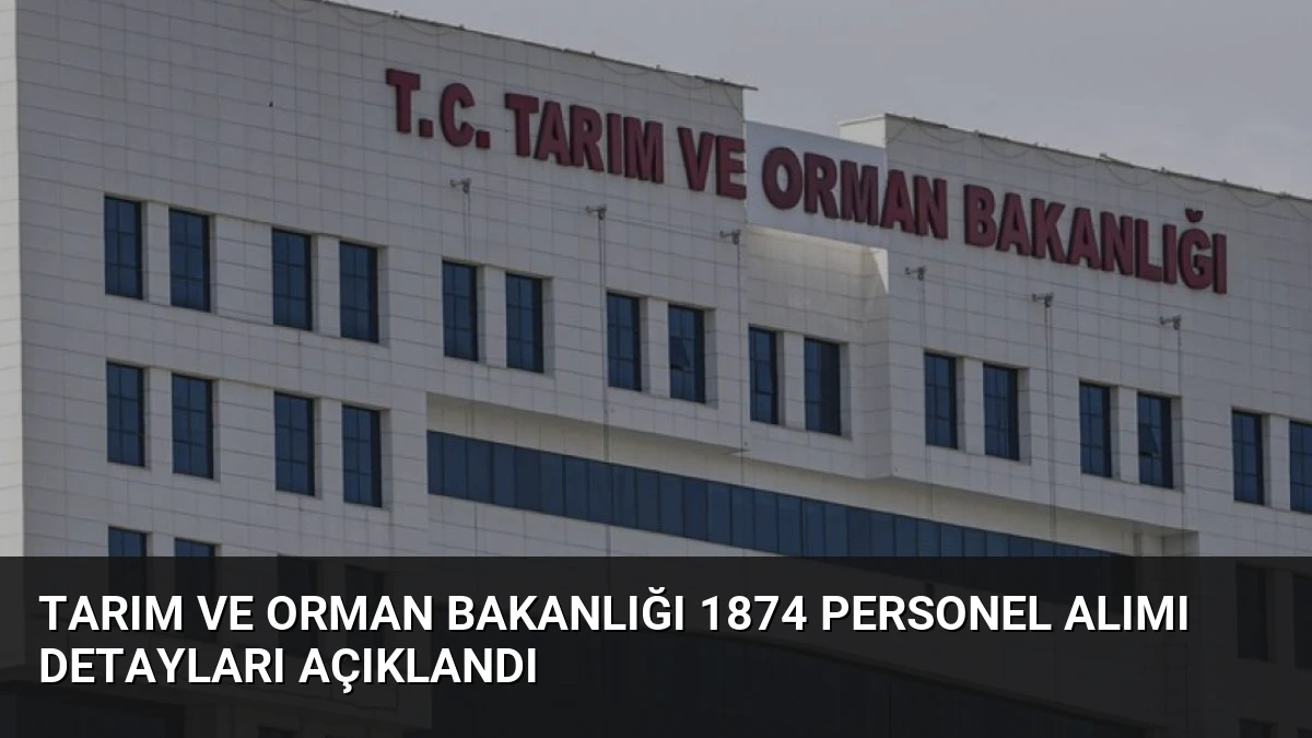 Tarım ve Orman Bakanlığı 1874 Personel Alımı Detayları Açıklandı