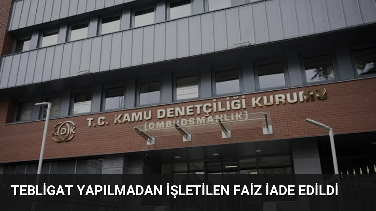 Tebligat Yapılmadan İşletilen Faiz İade Edildi