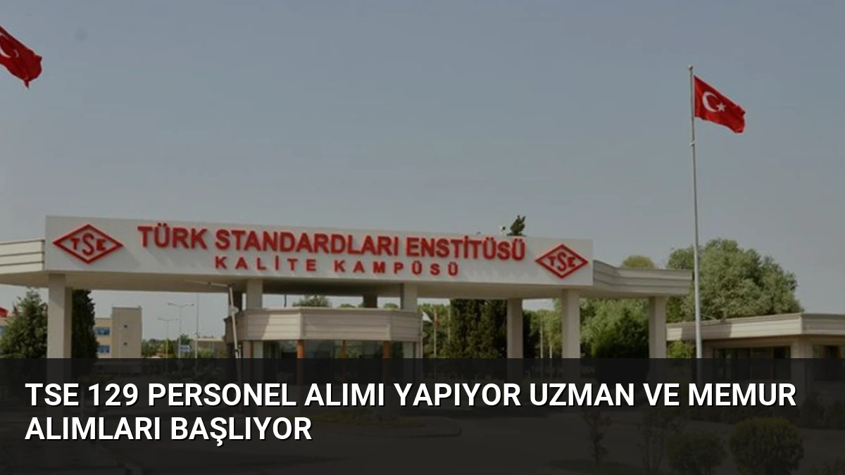 TSE 129 Personel Alımı Yapıyor Uzman ve Memur Alımları Başlıyor
