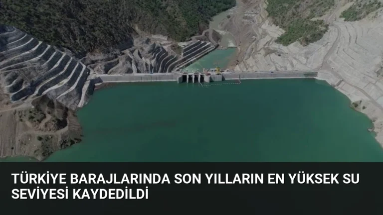 Türkiye Barajlarında Son Yılların En Yüksek Su Seviyesi Kaydedildi