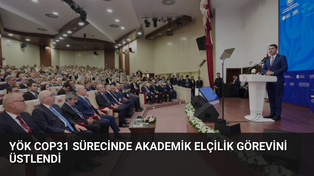 YÖK COP31 Sürecinde Akademik Elçilik Görevini Üstlendi