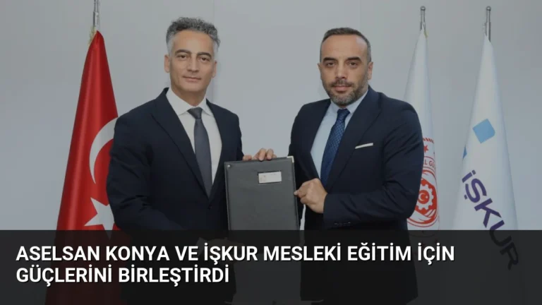 ASELSAN Konya ve İŞKUR Mesleki Eğitim İçin Güçlerini Birleştirdi