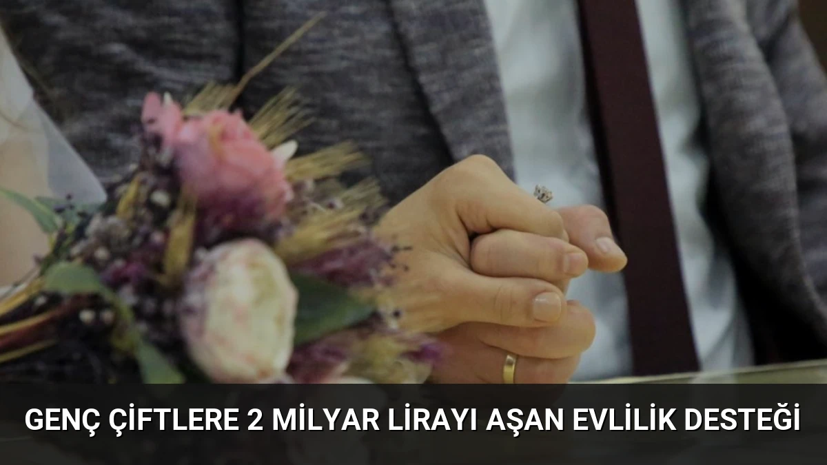 Genç Çiftlere 2 Milyar Lirayı Aşan Evlilik Desteği