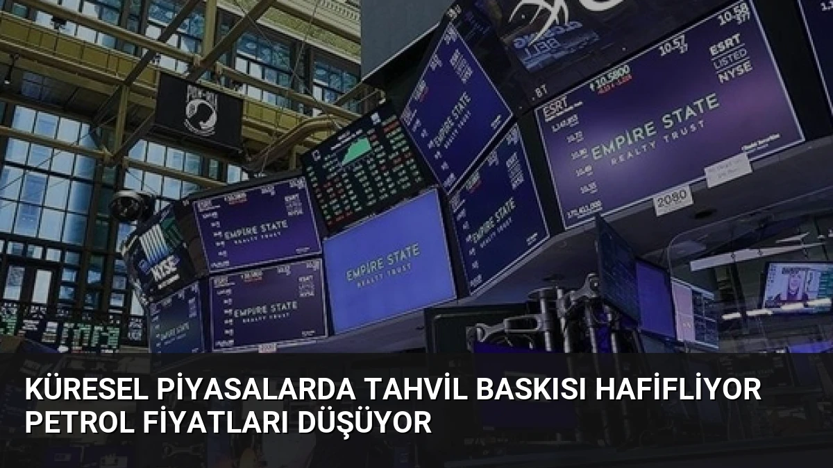 Küresel Piyasalarda Tahvil Baskısı Hafifliyor Petrol Fiyatları Düşüyor