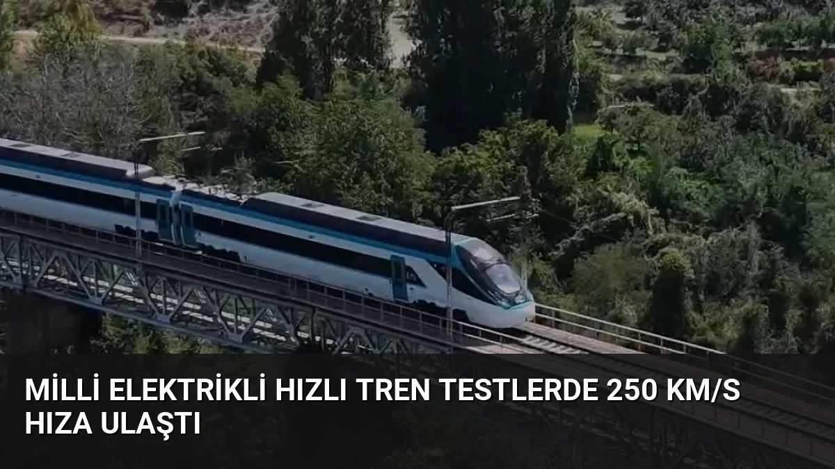 Milli Elektrikli Hızlı Tren Testlerde 250 KM/S Hıza Ulaştı