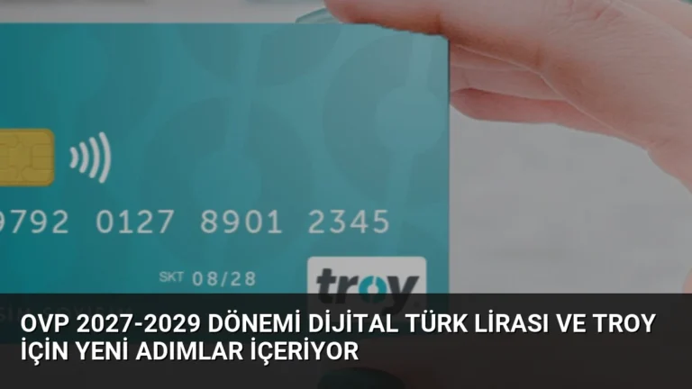 OVP 2027-2029 Dönemi Dijital Türk Lirası ve TROY İçin Yeni Adımlar İçeriyor