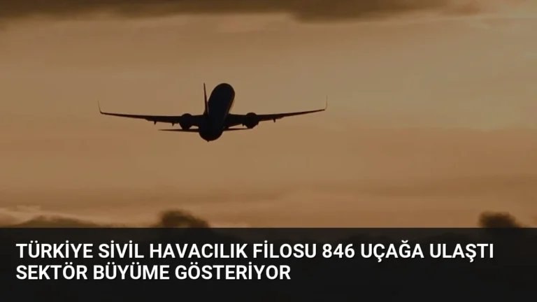 Türkiye Sivil Havacılık Filosu 846 Uçağa Ulaştı Sektör Büyüme Gösteriyor