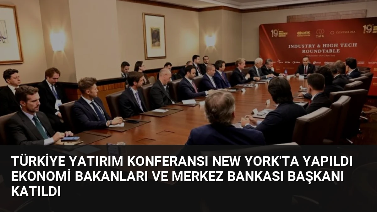 Türkiye Yatırım Konferansı New York’ta Yapıldı Ekonomi Bakanları ve Merkez Bankası Başkanı Katıldı
