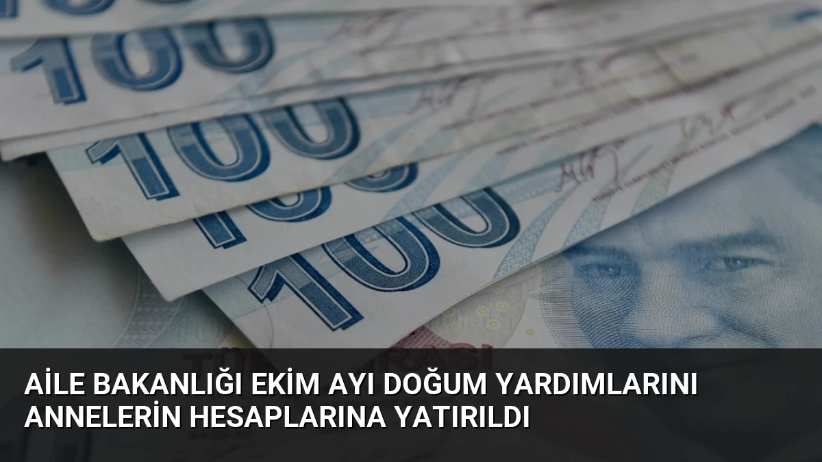Aile Bakanlığı Ekim Ayı Doğum Yardımlarını Annelerin Hesaplarına Yatırıldı