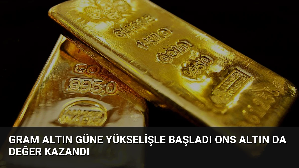 Gram Altın Güne Yükselişle Başladı Ons Altın Da Değer Kazandı