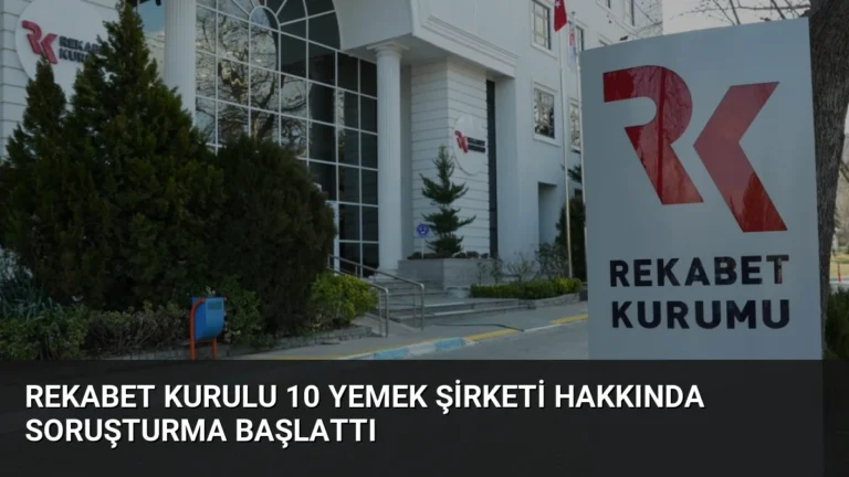 Rekabet Kurulu 10 Yemek Şirketi Hakkında Soruşturma Başlattı