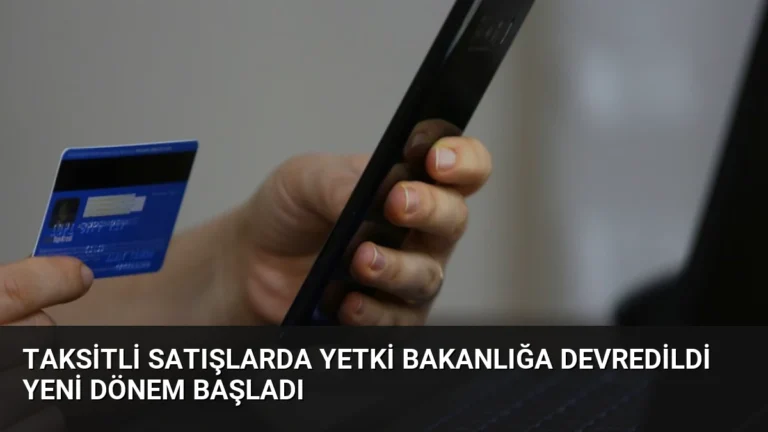 Taksitli Satışlarda Yetki Bakanlığa Devredildi Yeni Dönem Başladı