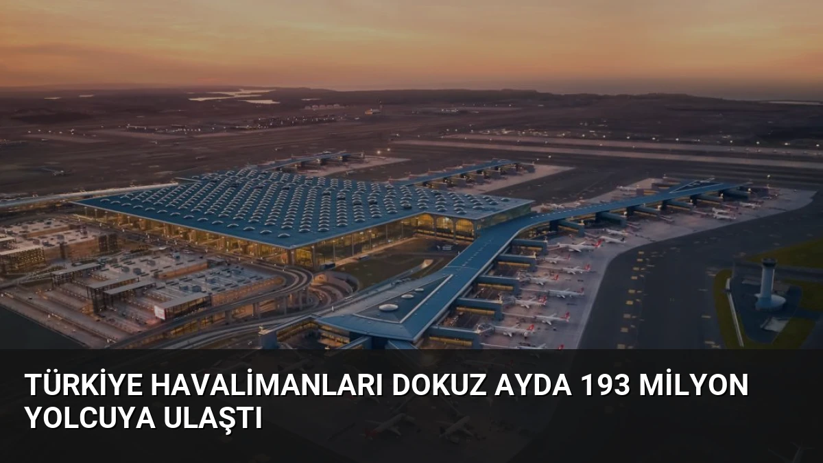 Türkiye Havalimanları Dokuz Ayda 193 Milyon Yolcuya Ulaştı
